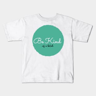 Be Kind Of A Bitch Funny Quote Gift Kids T-Shirt